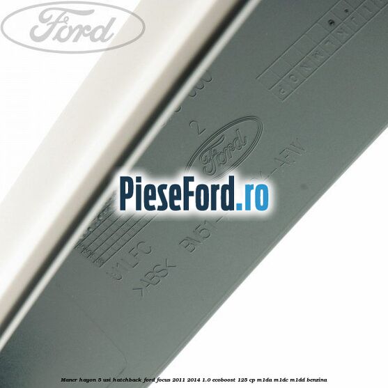 Maner hayon 5 usi hatchback Ford Focus 2011-2014 1.0 EcoBoost 125 cp M1DA, M1DC, M1DD benzina