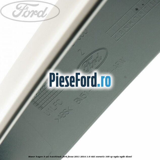 Maner hayon 5 usi hatchback Ford Focus 2011-2014 1.6 TDCi ECOnetic 105 cp NGDA, NGDB diesel
