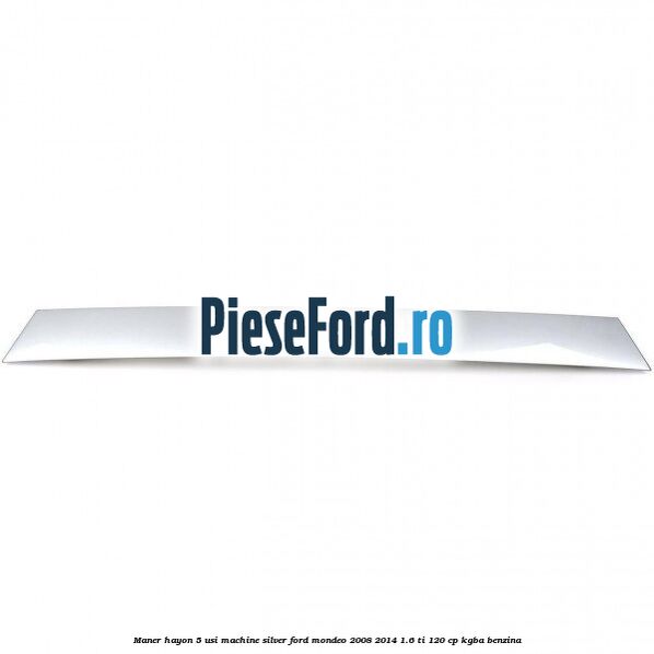 Maner hayon 5 usi machine silver Ford Mondeo 2008-2014 1.6 Ti 120 cp Maner hayon 5 usi machine silver Ford Mondeo 2008-2014 1.6 Ti 120 cp KGBA benzina
