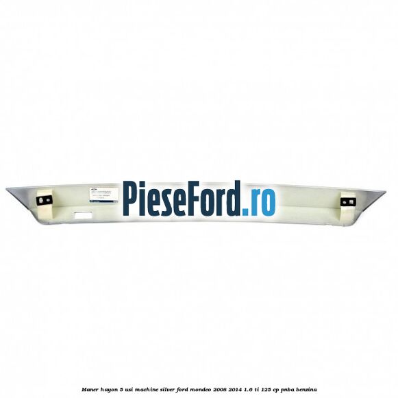 Maner hayon 5 usi machine silver Ford Mondeo 2008-2014 1.6 Ti 125 cp Maner hayon 5 usi machine silver Ford Mondeo 2008-2014 1.6 Ti 125 cp PNBA benzina