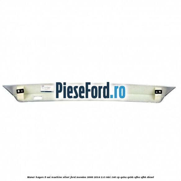 Maner hayon 5 usi machine silver Ford Mondeo 2008-2014 2.0 TDCi 140 cp QXBA, QXBB, UFBA, UFBB diesel