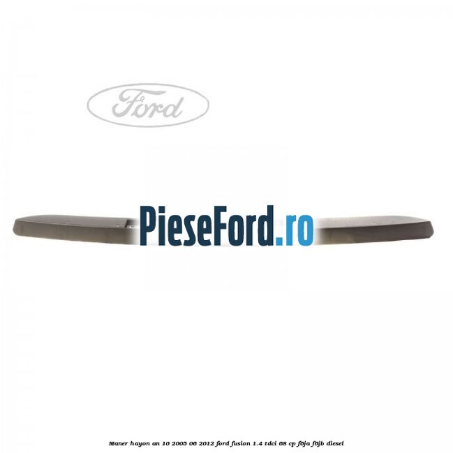 Maner hayon an 10/2005-06/2012 Ford Fusion 1.4 TDCi 68 cp F6JA, F6JB diesel