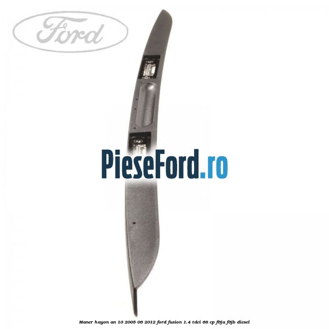 Maner hayon an 10/2005-06/2012 Ford Fusion 1.4 TDCi 68 cp F6JA, F6JB diesel