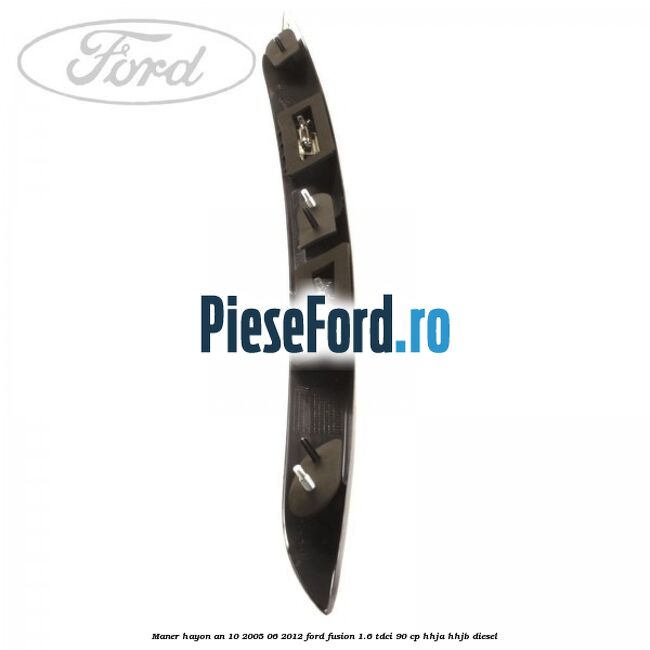 Maner hayon an 10/2005-06/2012 Ford Fusion 1.6 TDCi 90 cp HHJA, HHJB diesel