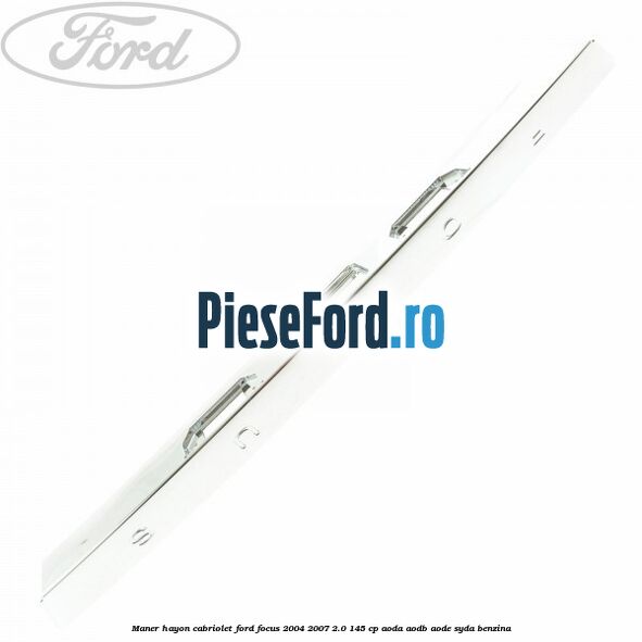 Maner hayon cabriolet Ford Focus 2004-2007 2.0 145 cp AODA, AODB, AODE, SYDA benzina