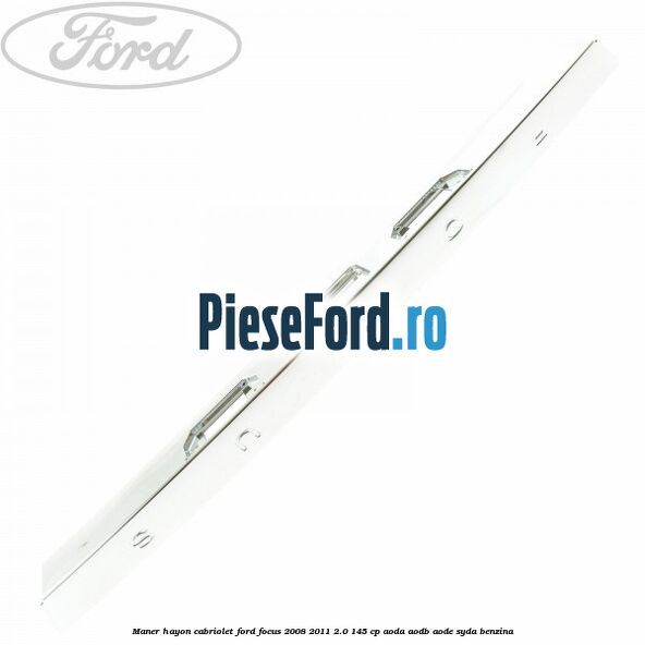 Maner hayon cabriolet Ford Focus 2008-2011 2.0 145 cp Maner hayon cabriolet Ford Focus 2008-2011 2.0 145 cp AODA, AODB, AODE, SYDA benzina