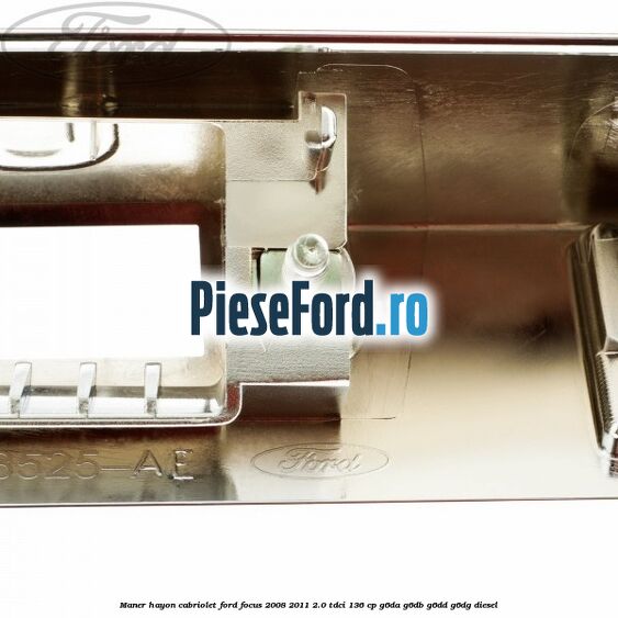 Maner hayon cabriolet Ford Focus 2008-2011 2.0 TDCi 136 cp G6DA, G6DB, G6DD, G6DG diesel