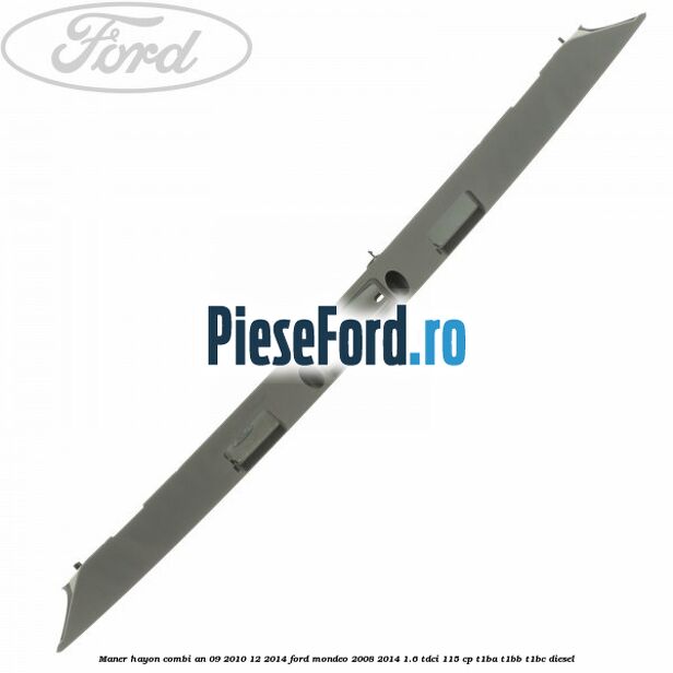 Maner hayon combi an 09/2010-12/2014 Ford Mondeo 2008-2014 1.6 TDCi 115 cp T1BA, T1BB, T1BC diesel