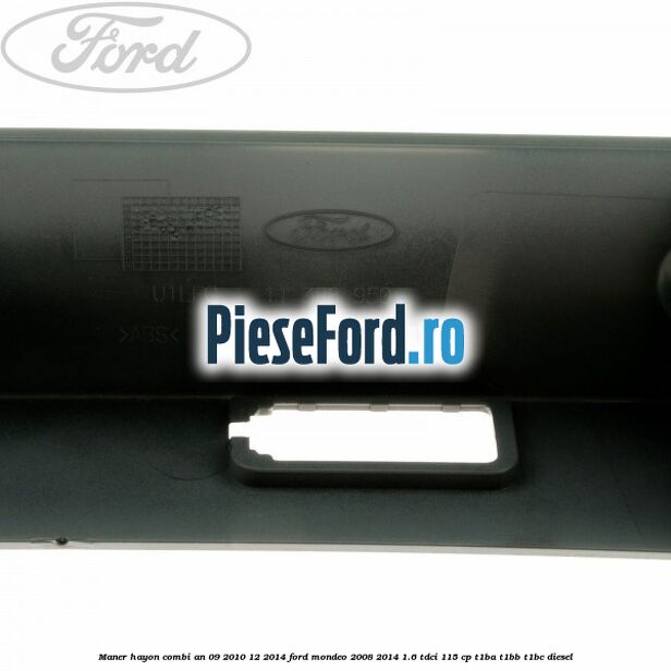 Maner hayon combi an 09/2010-12/2014 Ford Mondeo 2008-2014 1.6 TDCi 115 cp T1BA, T1BB, T1BC diesel