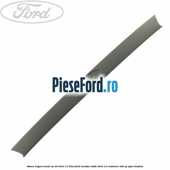 Maner hayon combi an 09/2010-12/2014 Ford Mondeo 2008-2014 2.0 EcoBoost 240 cp TPBA benzina