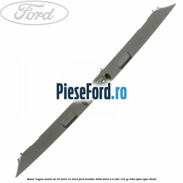 Maner hayon combi an 09/2010-12/2014 Ford Mondeo 2008-2014 2.0 TDCi 115 cp KLBA, LPBA, TYBA diesel