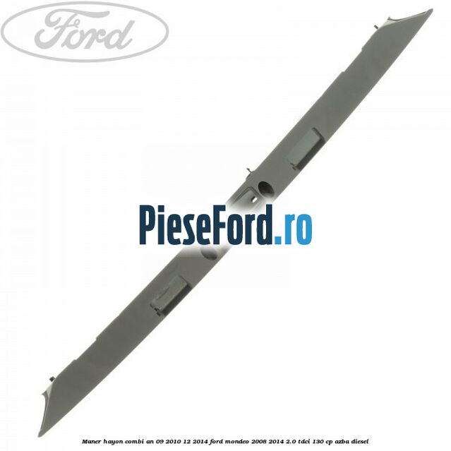 Maner hayon combi an 09/2010-12/2014 Ford Mondeo 2008-2014 2.0 TDCi 130 cp