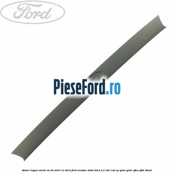 Maner hayon combi an 09/2010-12/2014 Ford Mondeo 2008-2014 2.0 TDCi 140 cp QXBA, QXBB, UFBA, UFBB diesel