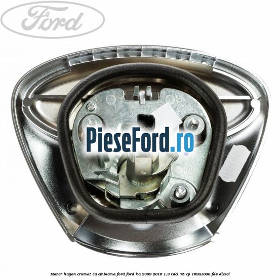 Maner hayon cromat cu emblema Ford Ford Ka 2009-2016 1.3 TDCi 75 cp 169A1000, FD4 diesel