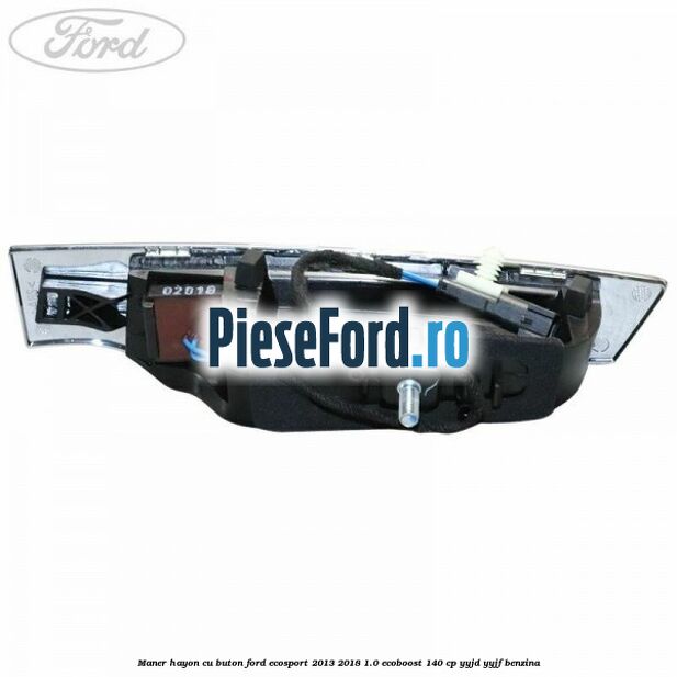 Maner hayon cu buton Ford EcoSport 2013-2018 1.0 EcoBoost 140 cp YYJD, YYJF benzina