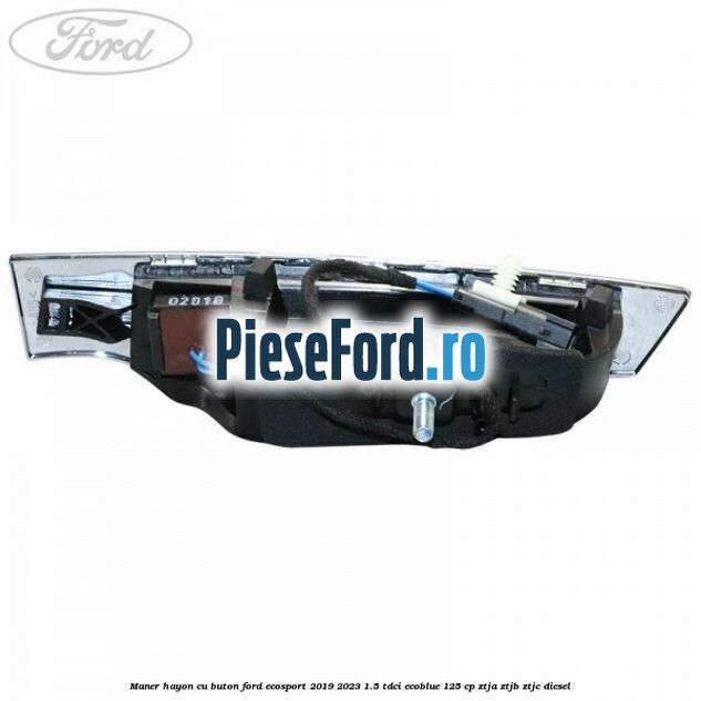 Maner hayon cu buton Ford EcoSport 2019-2023 1.5 TDCi EcoBlue 125 cp ZTJA, ZTJB, ZTJC diesel
