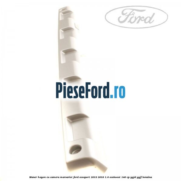 Maner hayon cu camera marsarier Ford EcoSport 2013-2018 1.0 EcoBoost 140 cp YYJD, YYJF benzina