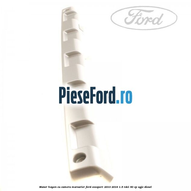 Maner hayon cu camera marsarier Ford EcoSport 2013-2018 1.5 TDCi 90 cp UGJE diesel