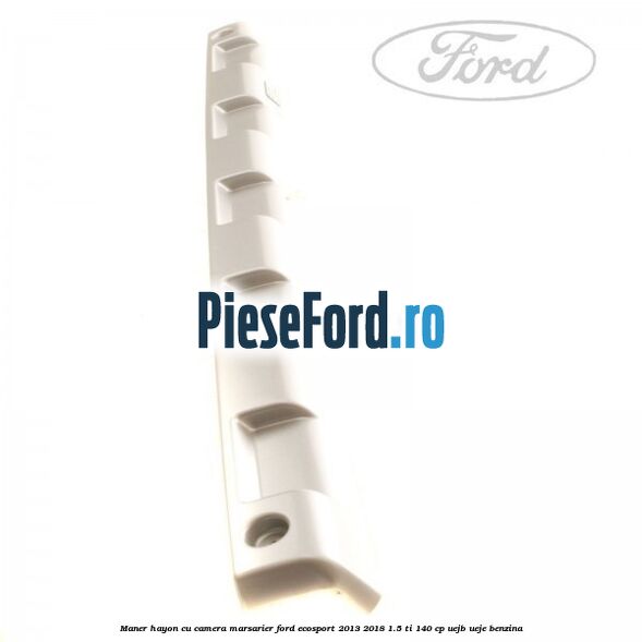 Maner hayon cu camera marsarier Ford EcoSport 2013-2018 1.5 Ti 140 cp Maner hayon cu camera marsarier Ford EcoSport 2013-2018 1.5 Ti 140 cp UEJB, UEJE benzina
