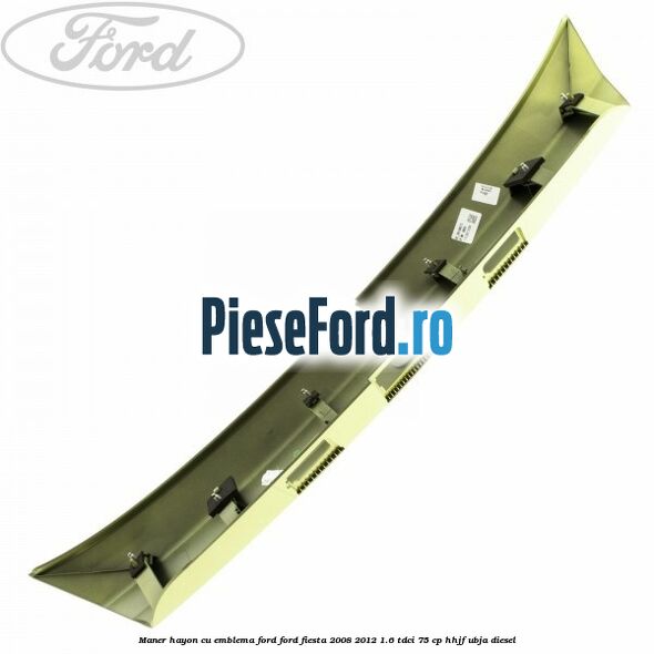 Maner hayon cu emblema Ford Ford Fiesta 2008-2012 1.6 TDCi 75 cp HHJF, UBJA diesel
