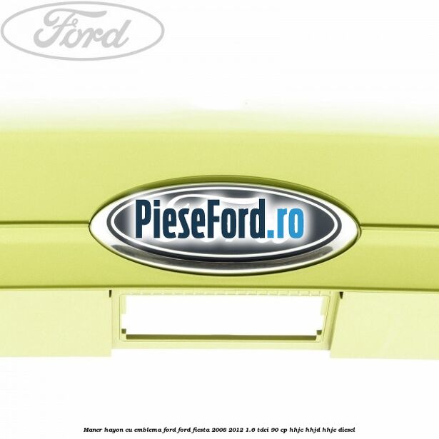 Maner hayon cu emblema Ford Ford Fiesta 2008-2012 1.6 TDCi 90 cp HHJC, HHJD, HHJE diesel