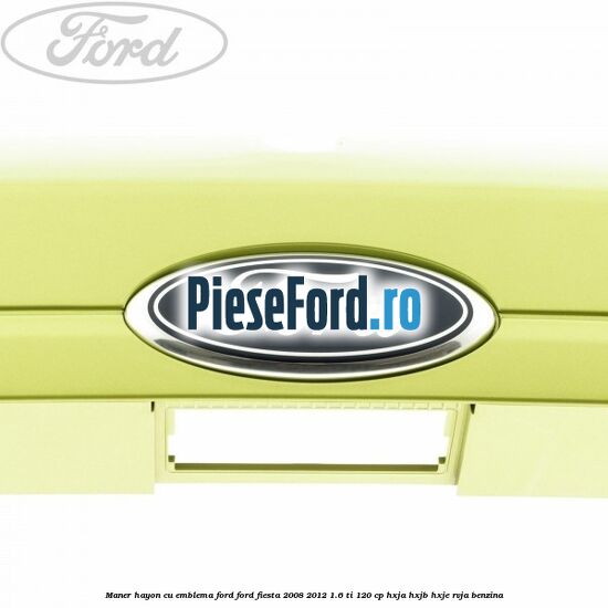 Maner hayon cu emblema Ford Ford Fiesta 2008-2012 1.6 Ti 120 cp HXJA, HXJB, HXJE, RVJA benzina