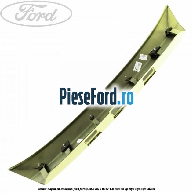Maner hayon cu emblema Ford Ford Fiesta 2013-2017 1.6 TDCi 95 cp T3JA, TZJA, TZJB diesel