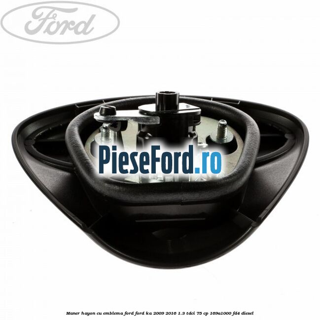 Maner hayon cu emblema Ford Ford Ka 2009-2016 1.3 TDCi 75 cp 169A1000, FD4 diesel