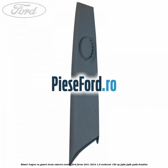 Maner hayon cu gaura locas camera combi Ford Focus 2011-2014 1.6 EcoBoost 150 cp JQDA, JQDB, YUDA benzina