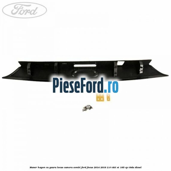Maner hayon cu gaura locas camera combi Ford Focus 2014-2018 2.0 TDCi ST 185 cp T8DA diesel