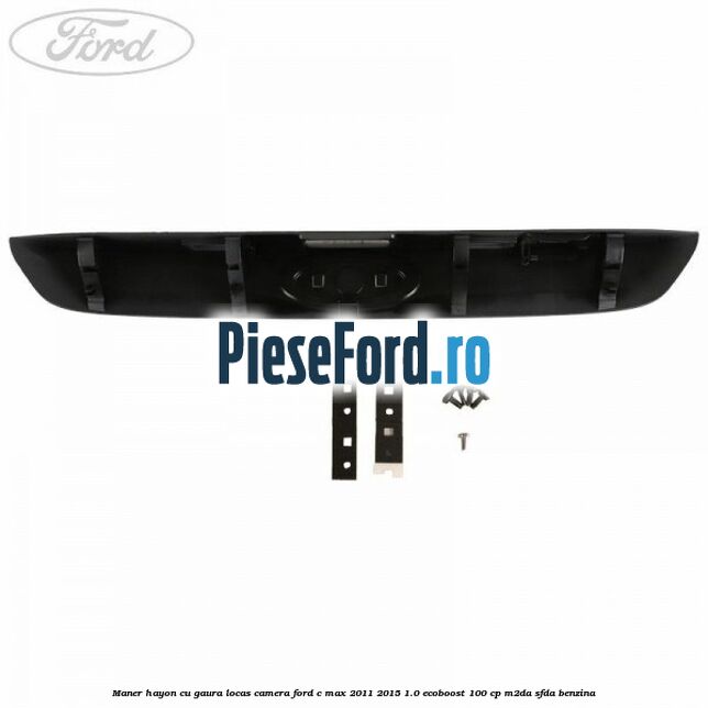 Maner hayon cu gaura locas camera Ford C-Max 2011-2015 1.0 EcoBoost 100 cp M2DA, SFDA benzina