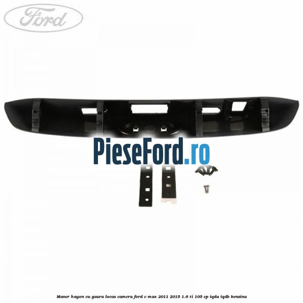 Maner hayon cu gaura locas camera Ford C-Max 2011-2015 1.6 Ti 105 cp IQDA, IQDB benzina