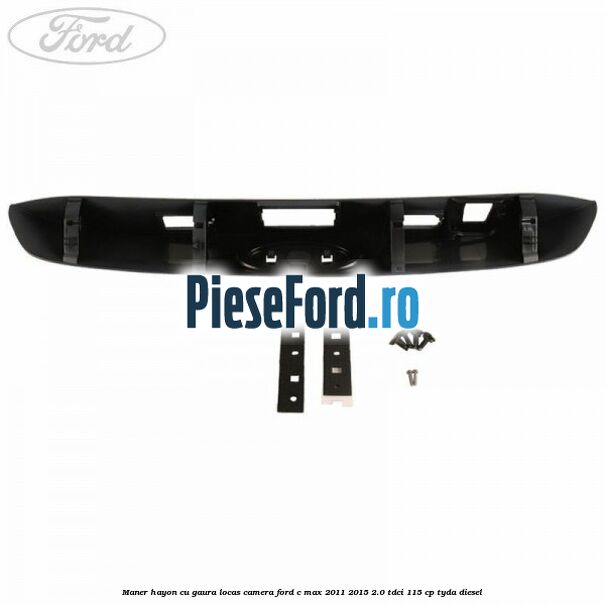 Maner hayon cu gaura locas camera Ford C-Max 2011-2015 2.0 TDCi 115 cp TYDA diesel