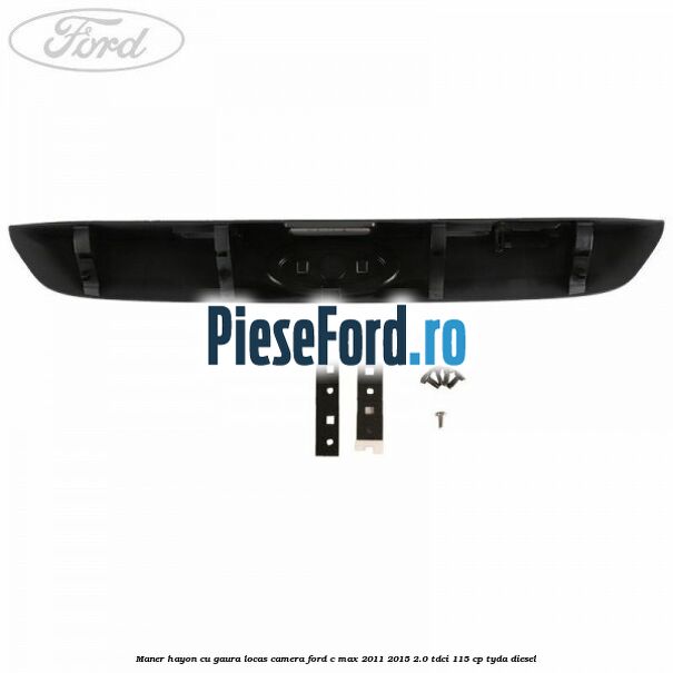 Maner hayon cu gaura locas camera Ford C-Max 2011-2015 2.0 TDCi 115 cp TYDA diesel