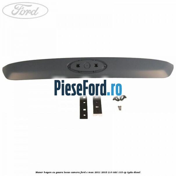 Maner hayon cu gaura locas camera Ford C-Max 2011-2015 2.0 TDCi 115 cp TYDA diesel