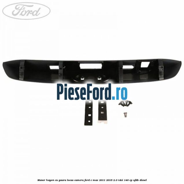 Maner hayon cu gaura locas camera Ford C-Max 2011-2015 2.0 TDCi 140 cp UFDB diesel
