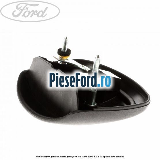 Maner hayon fara emblema Ford Ford Ka 1996-2008 1.3 i 70 cp Maner hayon fara emblema Ford Ford Ka 1996-2008 1.3 i 70 cp A9A, A9B benzina