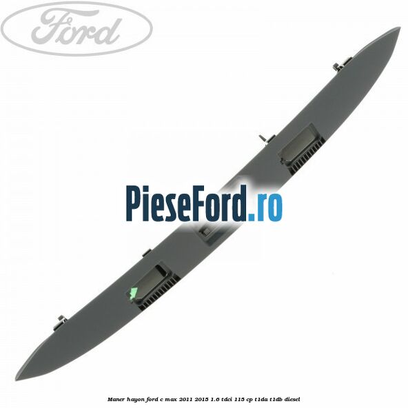 Maner hayon Ford C-Max 2011-2015 1.6 TDCi 115 cp Maner hayon Ford C-Max 2011-2015 1.6 TDCi 115 cp T1DA, T1DB diesel