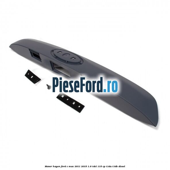 Maner hayon Ford C-Max 2011-2015 1.6 TDCi 115 cp Maner hayon Ford C-Max 2011-2015 1.6 TDCi 115 cp T1DA, T1DB diesel