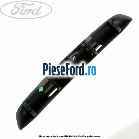 Maner hayon Ford C-Max 2011-2015 1.6 Ti 125 cp PNDA benzina