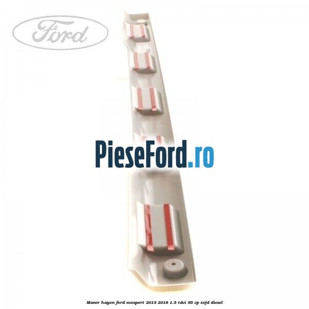 Maner hayon Ford EcoSport 2013-2018 1.5 TDCi 95 cp Maner hayon Ford EcoSport 2013-2018 1.5 TDCi 95 cp XVJD diesel