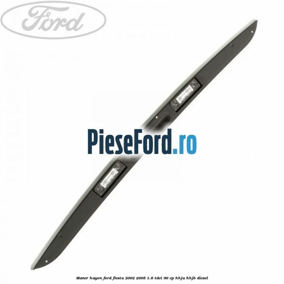 Maner hayon Ford Fiesta 2002-2005 1.6 TDCi 90 cp HHJA, HHJB diesel