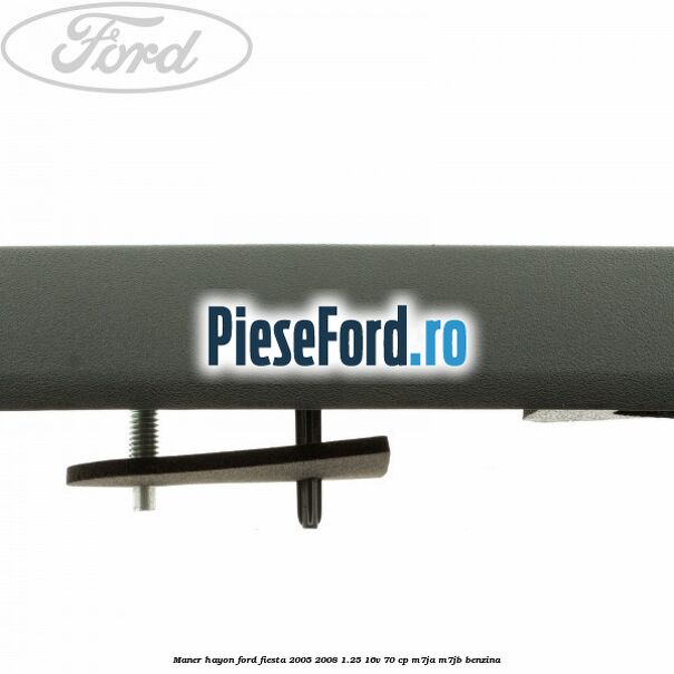 Maner hayon Ford Fiesta 2005-2008 1.25 16V 70 cp Maner hayon Ford Fiesta 2005-2008 1.25 16V 70 cp M7JA, M7JB benzina