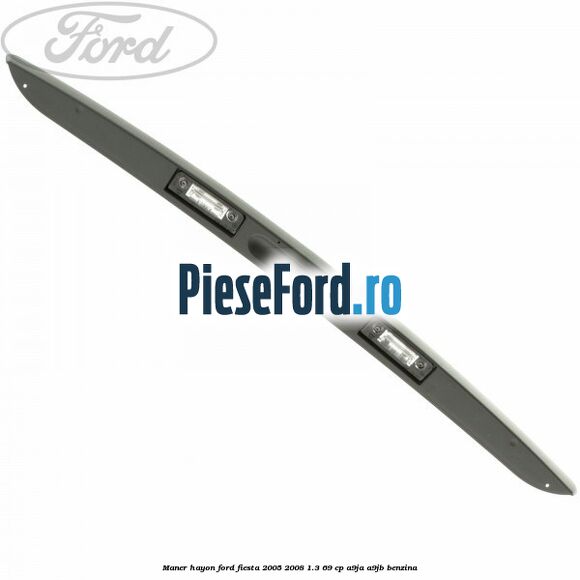 Maner hayon Ford Fiesta 2005-2008 1.3 69 cp A9JA, A9JB benzina