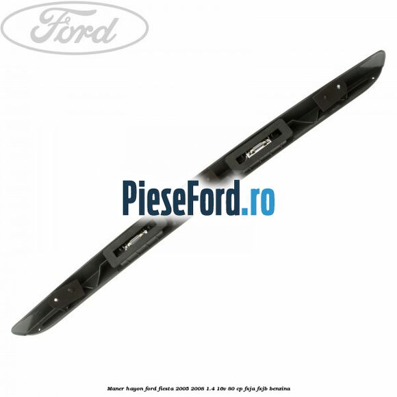 Maner hayon Ford Fiesta 2005-2008 1.4 16V 80 cp Maner hayon Ford Fiesta 2005-2008 1.4 16V 80 cp FXJA, FXJB benzina