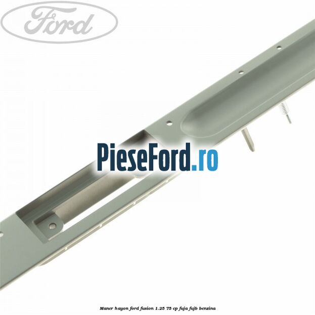 Maner hayon Ford Fusion 1.25 75 cp FUJA, FUJB benzina