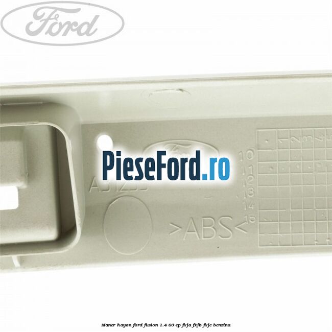 Maner hayon Ford Fusion 1.4 80 cp Maner hayon Ford Fusion 1.4 80 cp FXJA, FXJB, FXJC benzina