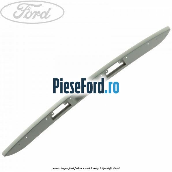 Maner hayon Ford Fusion 1.6 TDCi 90 cp HHJA, HHJB diesel