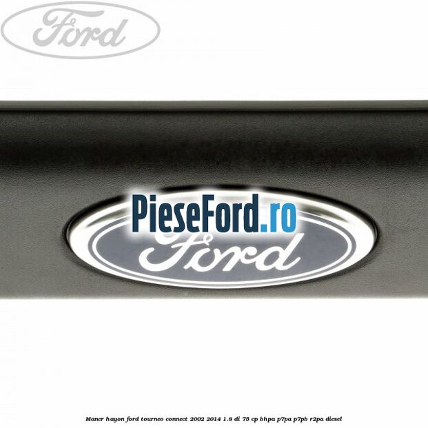 Maner hayon Ford Tourneo Connect 2002-2014 1.8 Di 75 cp BHPA, P7PA, P7PB, R2PA diesel