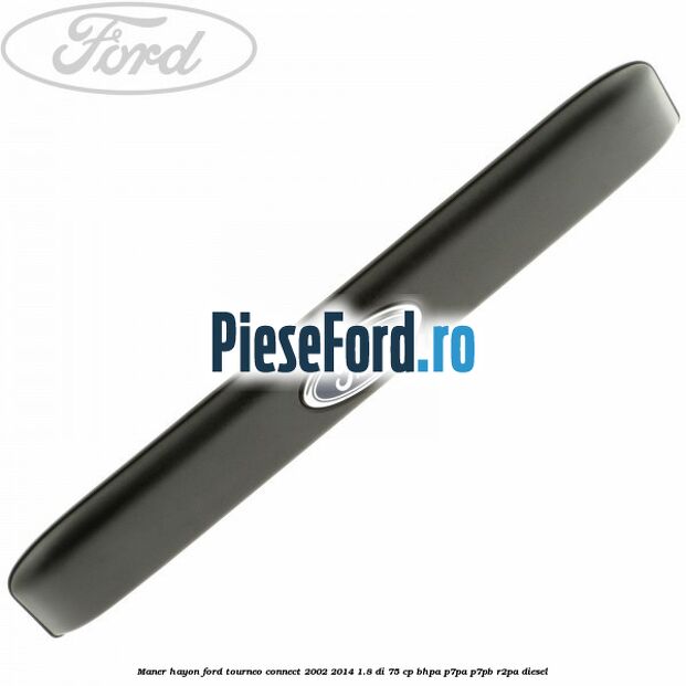 Maner hayon Ford Tourneo Connect 2002-2014 1.8 Di 75 cp BHPA, P7PA, P7PB, R2PA diesel